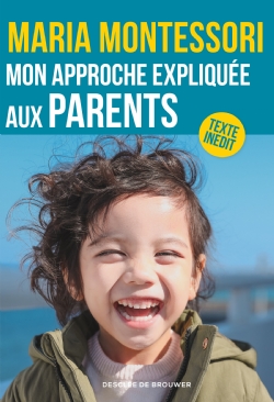 Livre de Maria Montessori : Mon approche expliquée aux parents.